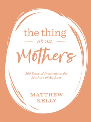 cover image of The Thing About Mothers: 365 Days of Inspiration for Mothers of All Ages